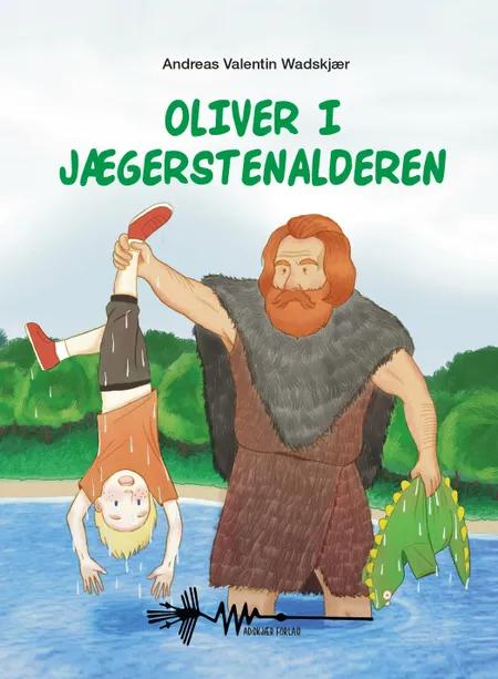 Oliver i Jægerstenalderen af Andreas Valentin Wadskjær