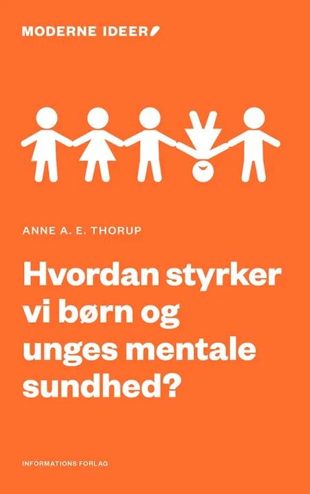 Hvordan styrker vi børn og unges mentale sundhed? af Anne A. E. Thorup
