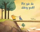 Det går da aldrig godt!