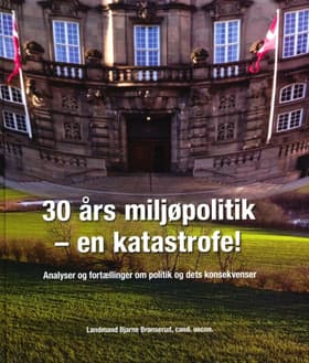 30 Års miljøpolitik - en katastrofe! af Bjarne Brønserud
