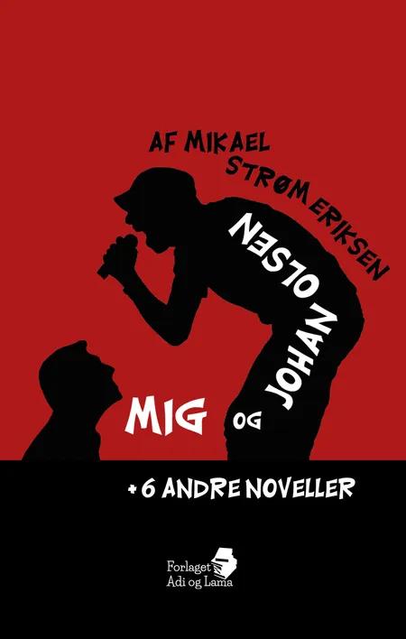 Mig og Johan Olsen + 6 andre noveller af Mikael Strøm Eriksen