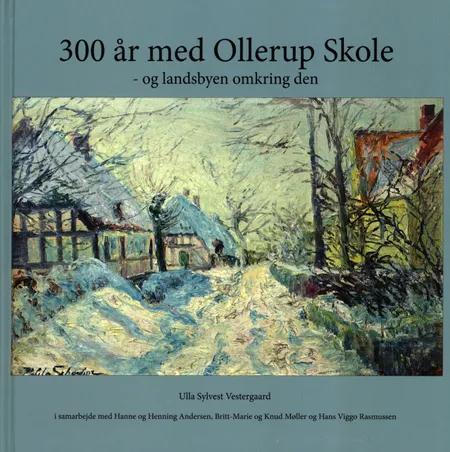 300 år med Ollerup Skole - og landsbyen omkring den af Ulla Sylvest Vestergaard