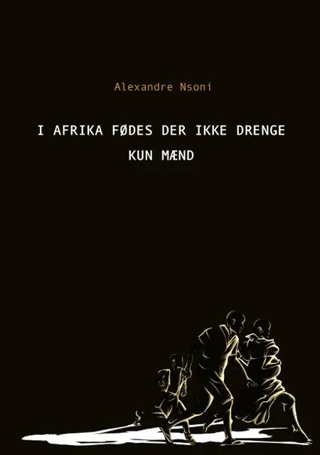 I Afrika fødes der ikke drenge - kun mænd af Alexandre Nsoni