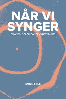 Når vi synger - en antologi om sangens betydning af Mette Johnsen Elbeck