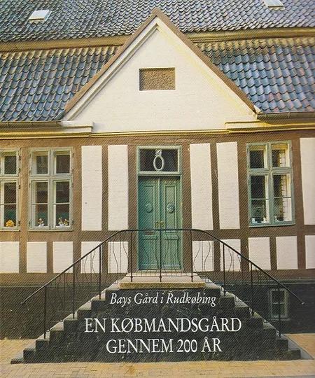 En købmandsgård gennem 200 år - Bays gård i Rudkøbing af H. Larsen