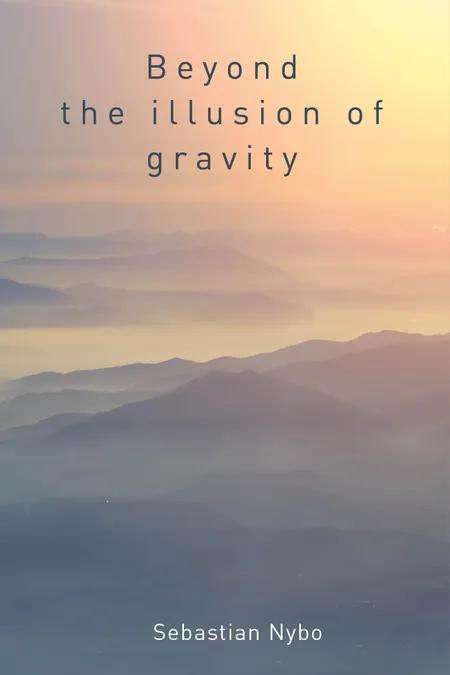 Beyond the Illusion of Gravity af Sebastian Nybo