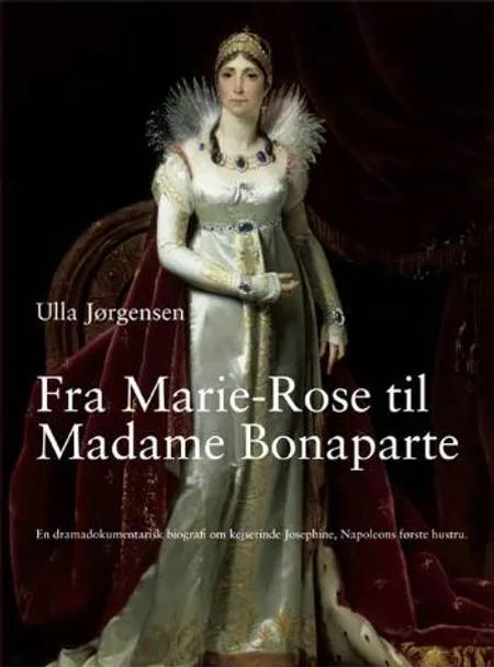 Fra Marie-Rose til Madame Bonaparte af Ulla Jørgensen