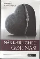 Når kærlighed gør nas! af Malene Hasselblad