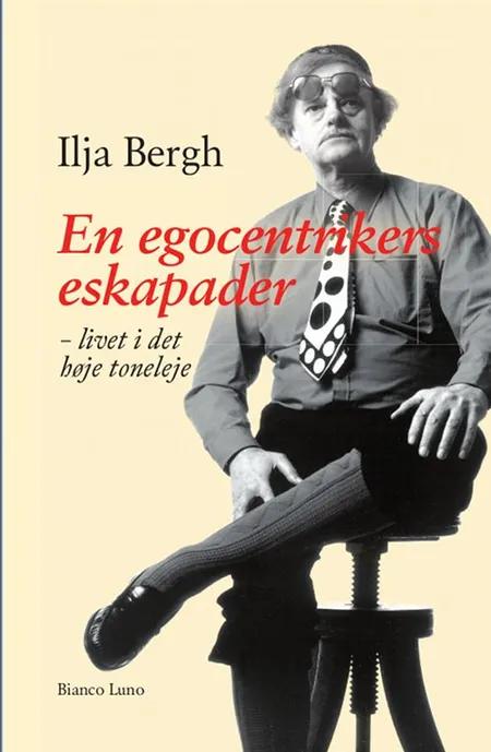 En egocentrikers eskapader af Ilja Bergh