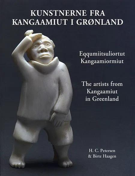 Kunstnerne fra Kangaamiut i Grønland Eqqumiitsuliortut Kangaamiormiut af Hans Christian Petersen