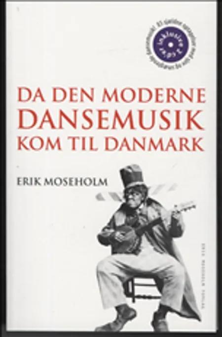 Da den moderne dansemusik kom til Danmark af Erik Moseholm