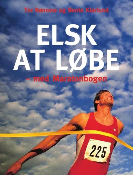 Elsk at løbe - med maratonbogen af Tor Rønnow