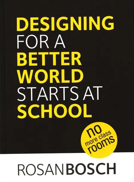 Designing for a Better World Starts at School af Rosan Bosch