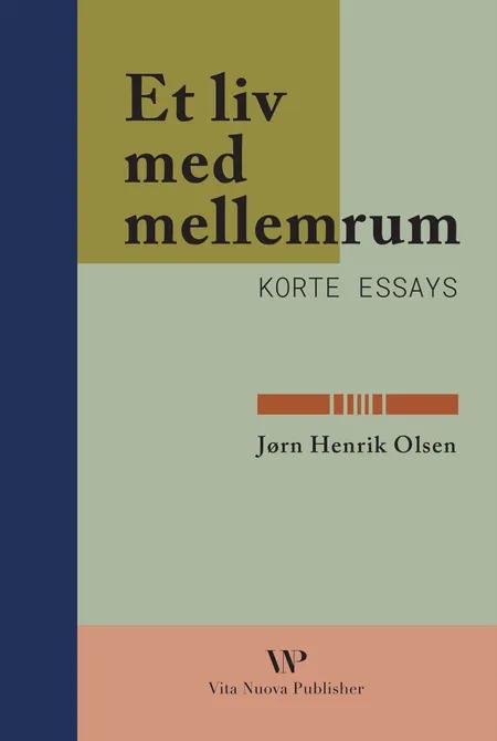 Et liv med mellemrum: Korte essays af Jørn Henrik Olsen