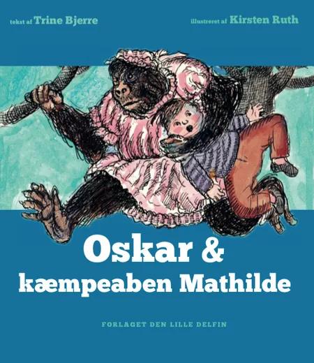 Oskar & kæmpeaben Mathilde af Trine Bjerre Mikkelsen