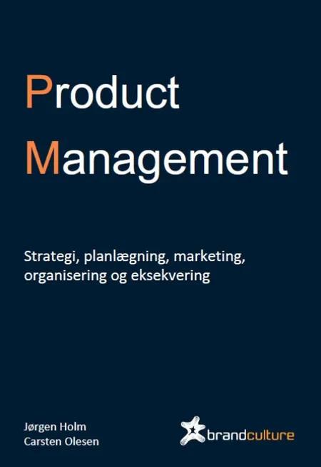 Product Management. Strategi, planlægning, marketing og eksekvering af Jørgen Holm