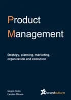 Product Management. Strategy, planning, marketing, organization and execution.