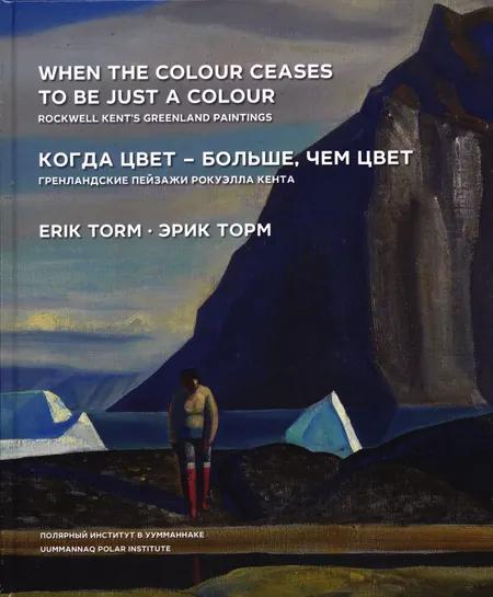 When the Colour Ceases to Be just a Colour - Rockwell Kent’s Greenland Paintings af Erik Torm