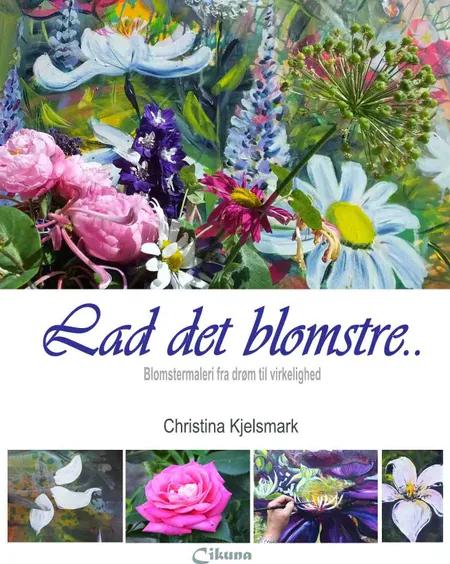 Lad det blomstre af Christina Kjelsmark