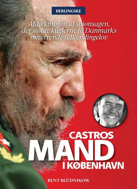 Castros mand i København af Bent Blüdnikow