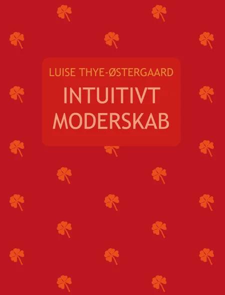 Intuitivt moderskab af Luise Thye-Østergaard