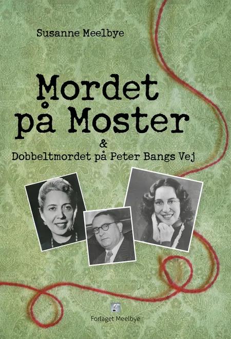 Mordet på Moster & dobbeltmordet på Peter Bangs Vej af Susanne Meelbye