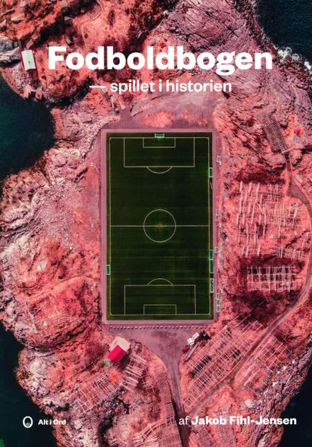 Fodboldbogen - spillet i historien af Jakob Fihl-Jensen