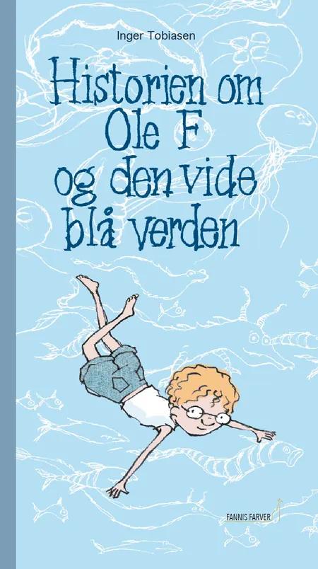 Historien om Ole F og den vide blå verden af Inger Tobiasen