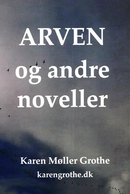 Arven og andre noveller af Karen Møller Grothe
