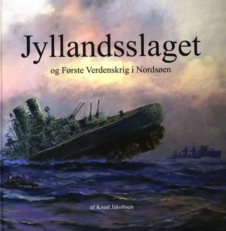 Jyllandsslaget og første verdenskrig i Nordsøen af Knud Jakobsen
