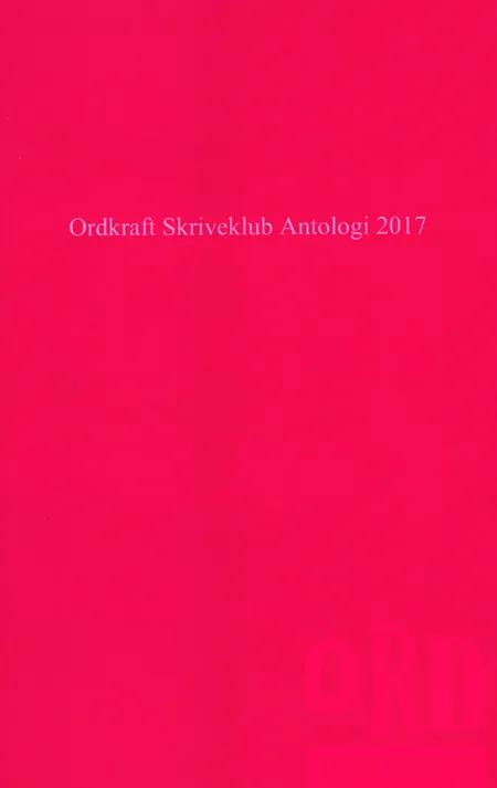 Ordkraft Skriveklub Antologi 2017 af Anne Kirstine Lund Mathiesen