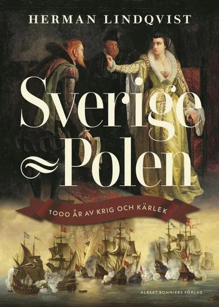 Sverige-Polen : 1000 år av krig och kärlek af Herman Lindqvist