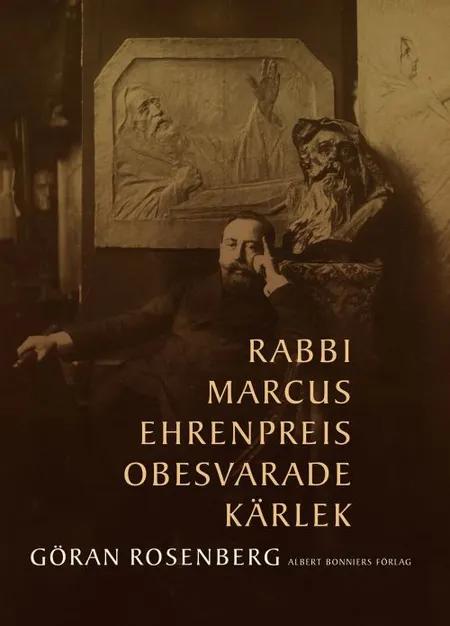 Rabbi Marcus Ehrenpreis obesvarade kärlek af Göran Rosenberg
