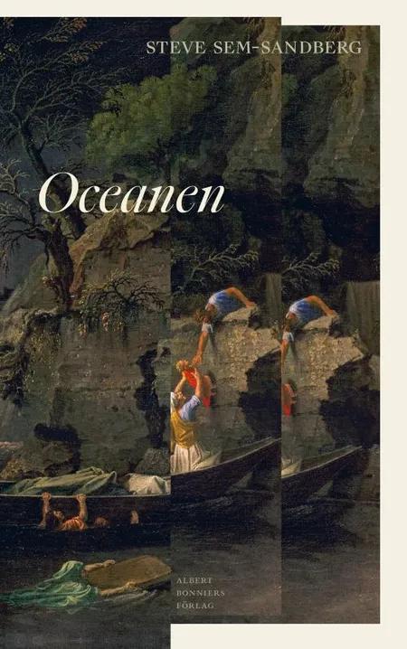 Oceanen : en berättelse om filosofen Jean-Jacques Rousseaus vistelse på Île Saint-Pierre i Biennesjön, republiken Bern af Steve Sem-Sandberg