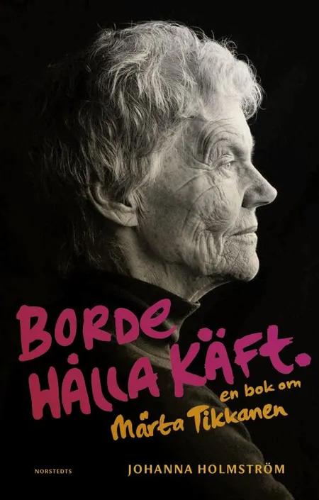 Borde hålla käft : en bok om Märta Tikkanen af Johanna Holmström