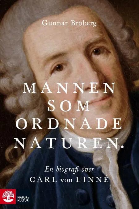 Mannen som ordnade naturen : en biografi över Carl von Linné af Gunnar Broberg