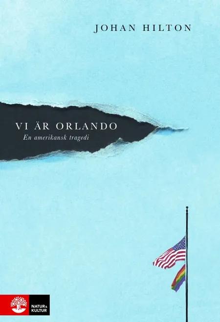 Vi är Orlando : en amerikansk tragedi af Johan Hilton