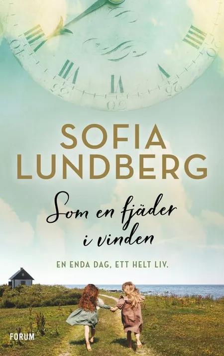 Som en fjäder i vinden : en enda dag, ett helt liv af Sofia Lundberg