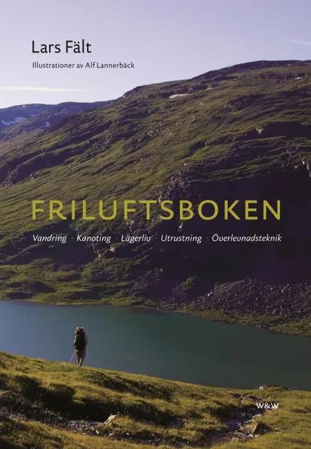Friluftsboken : praktiska tips och goda råd om vandring, kanoting, orientering, lägerliv och utrustning af Lars Fält