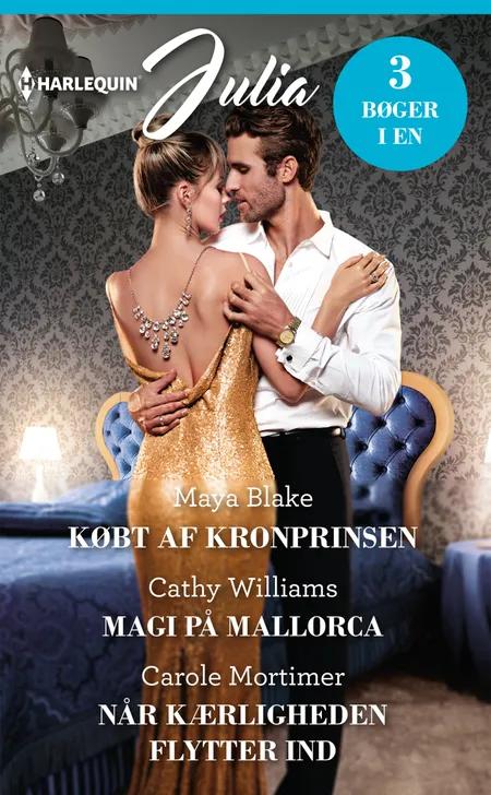 Købt af kronprinsen/Magi på Mallorca/Når kærligheden flytter ind af Maya Blake