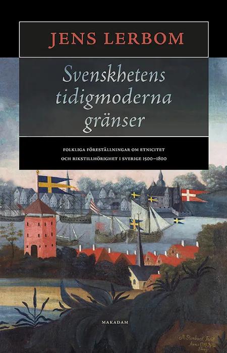 Svenskhetens tidigmoderna gränser af Jens Lerbom
