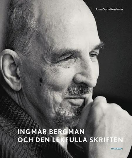 Ingmar Bergman och den lekfulla skriften af Anna Sofia Rossholm
