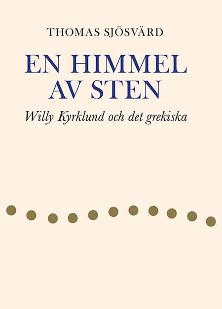 En himmel av sten : Willy Kyrklund och det grekiska af Thomas Sjösvärd