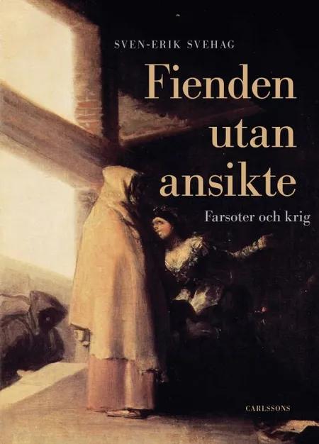 Fienden utan ansikte : farsoter och krig af Sven-Erik Svehag