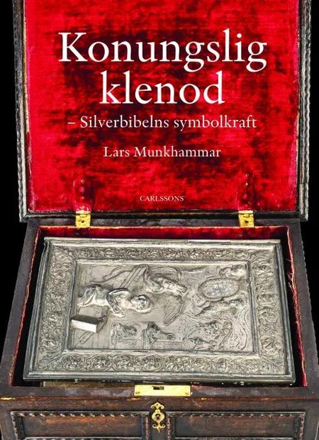 Konungslig klenod : Silverbibelns symbolkraft af Lars Munkhammar