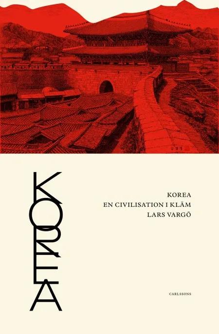 Korea : en civilisation i kläm af Lars Vargö