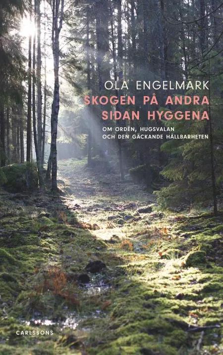 Skogen på andra sidan hyggena af Ola Engelmark