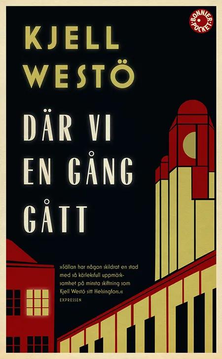 Där vi en gång gått : en roman om en stad och om vår vilja att bli högre än gräset af Kjell Westö