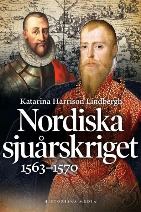 Nordiska sjuårskriget : 1563-1570 af Katarina Harrison Lindbergh