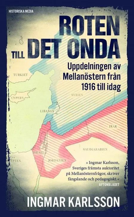 Roten till det onda : uppdelningen av Mellanöstern 1916-2016 af Ingmar Karlsson